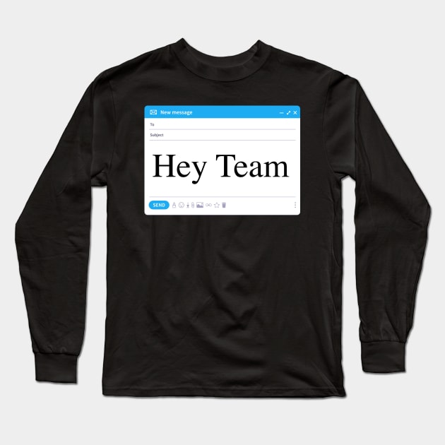 Hey Team Long Sleeve T-Shirt by AngelicaRaquid